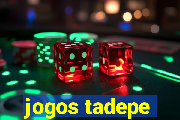 jogos tadepe